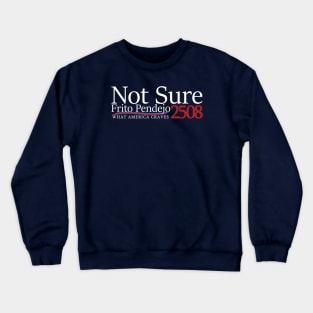 Not Sure for President Crewneck Sweatshirt